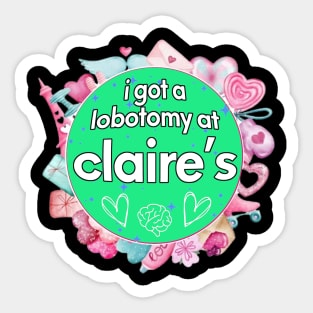 I got a lobotomy at claire's blue, I'm literally just a girl stickers Sticker